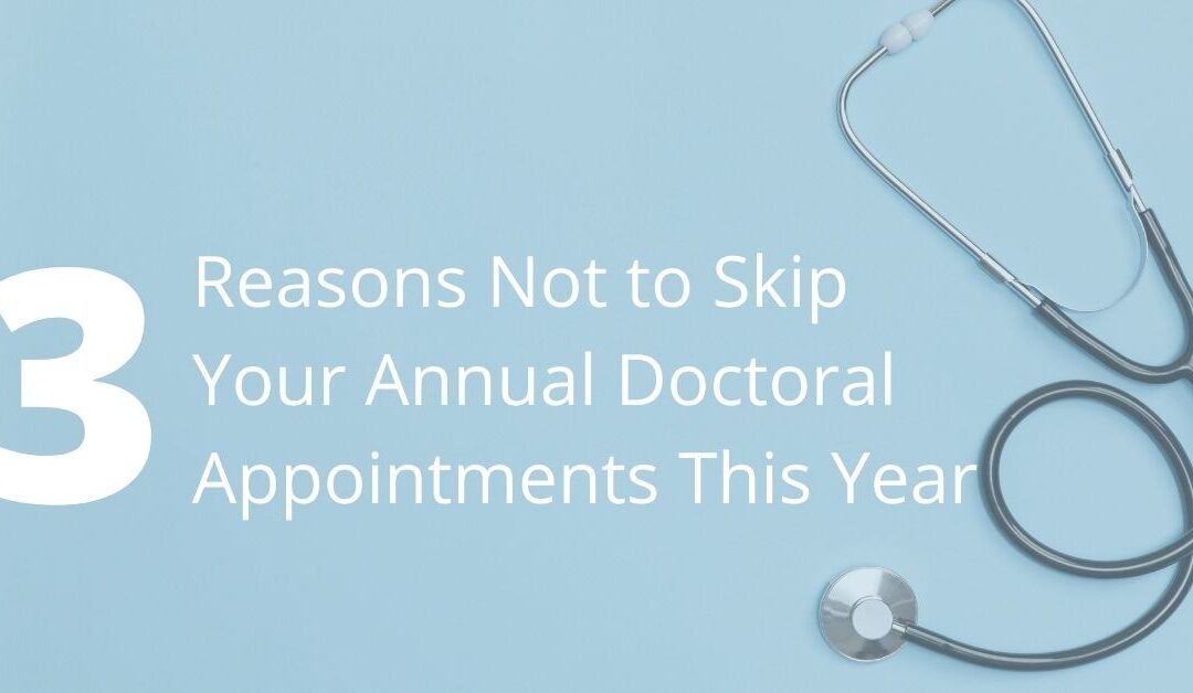 3 Reasons Not to Skip Your Annual Doctoral Appointments This Year 