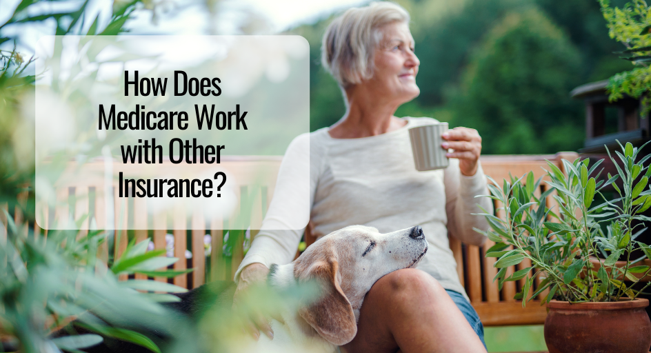 How Does Medicare Work with Other Insurance?