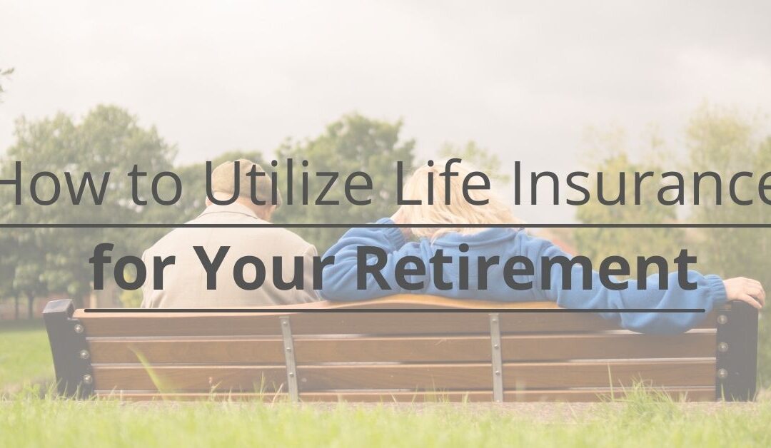 How to Utilize Life Insurance for Your Retirement 