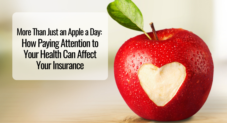 More Than Just an Apple a Day: How Paying Attention to Your Health Can Affect Your Insurance