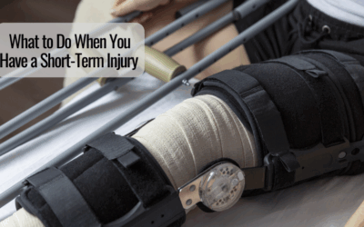 What to Do When You Have a Short-Term Injury 