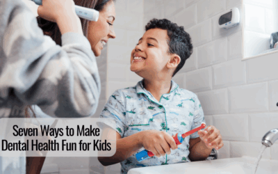 Seven Ways to Make Dental Health Fun for Kids