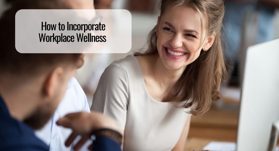 How to Incorporate Workplace Wellness 