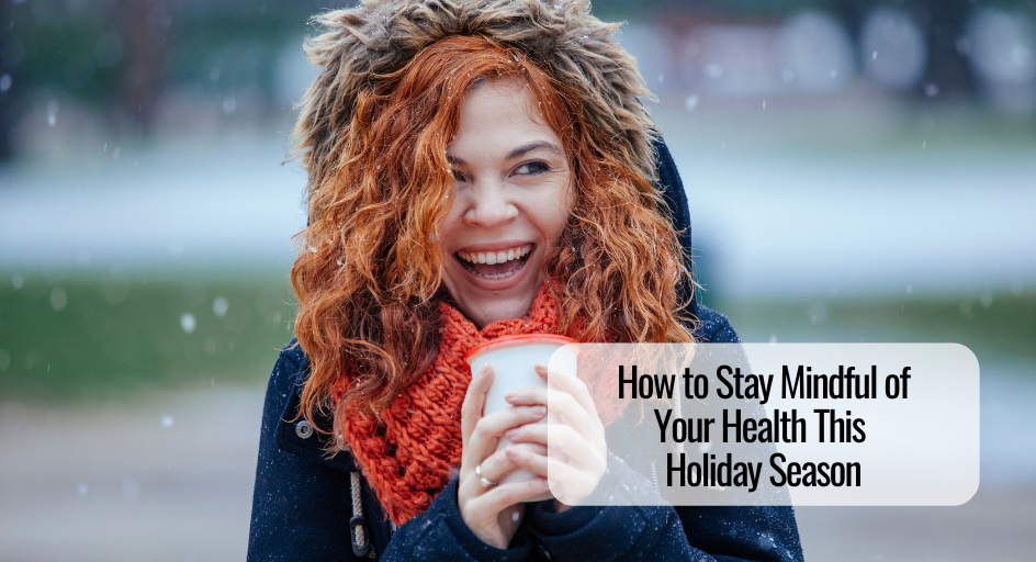 How to Stay Mindful of Your Health This Holiday Season 