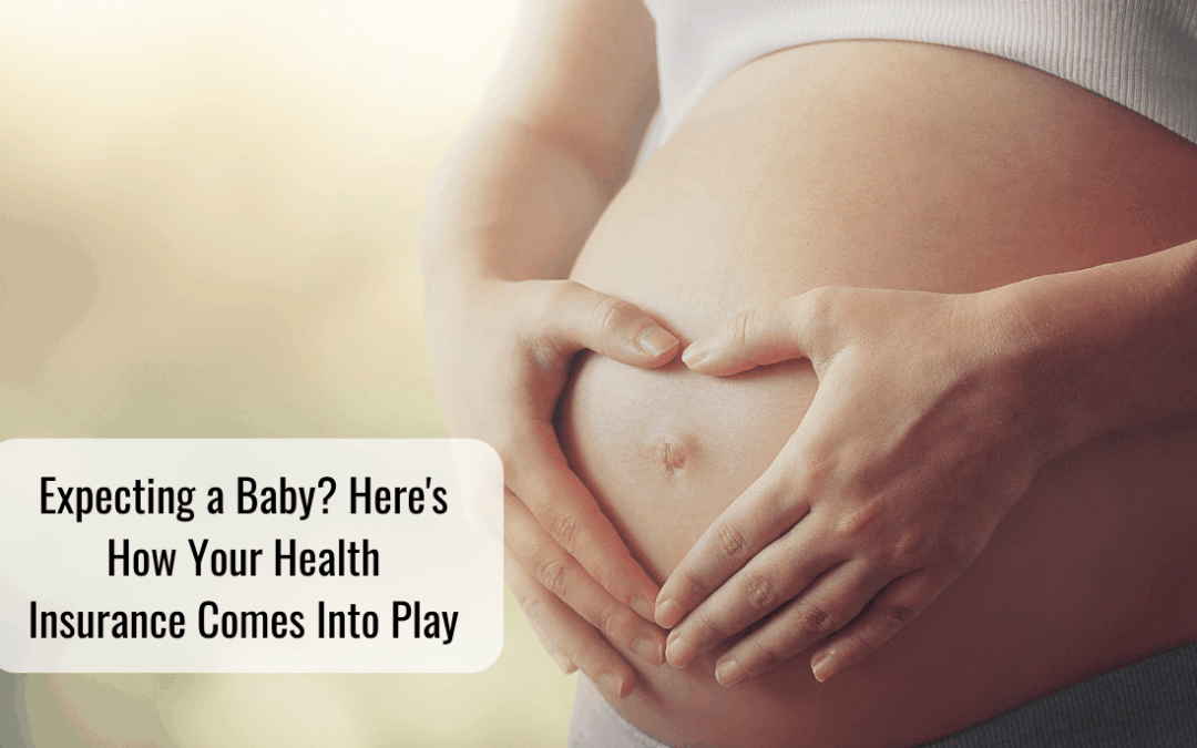Expecting a Baby? Here’s How Your Health Insurance Comes Into Play