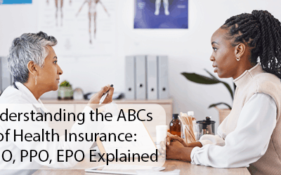 Understanding the ABCs of Health Insurance: HMO, PPO, EPO Explained