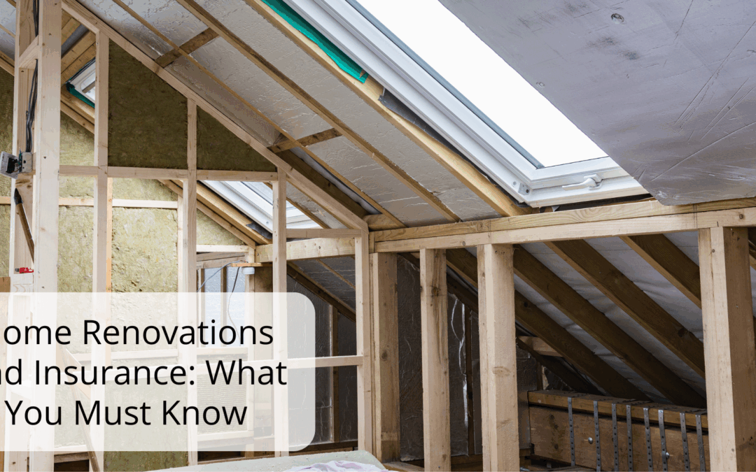 Home Renovations and Insurance: What You Must Know