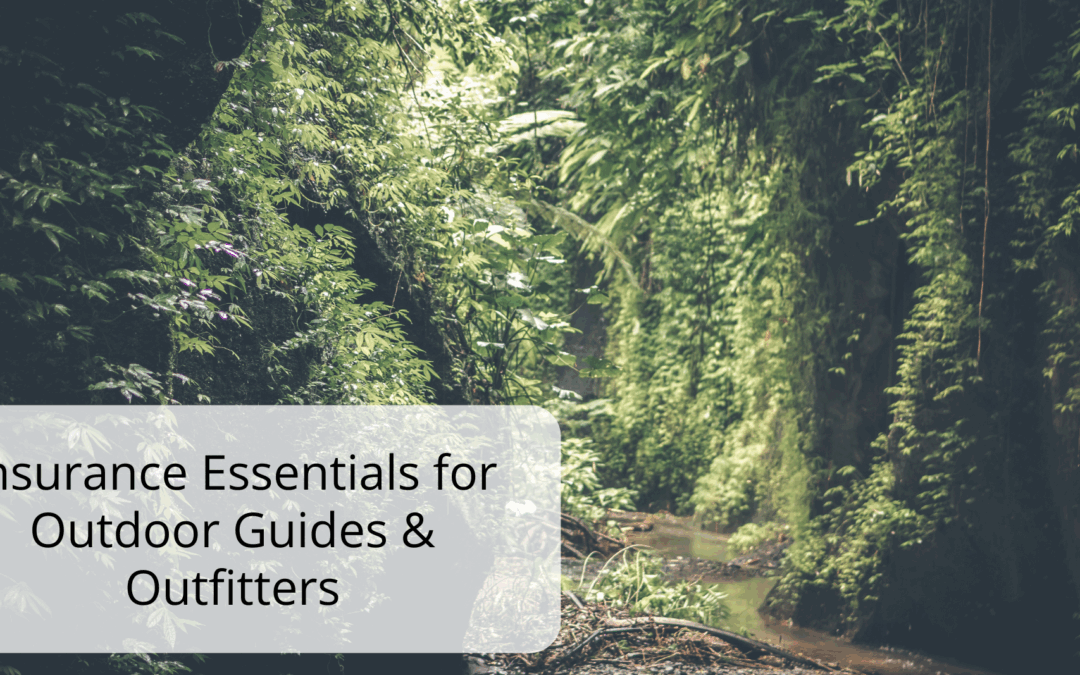 Insurance Essentials for Outdoor Guides & Outfitters