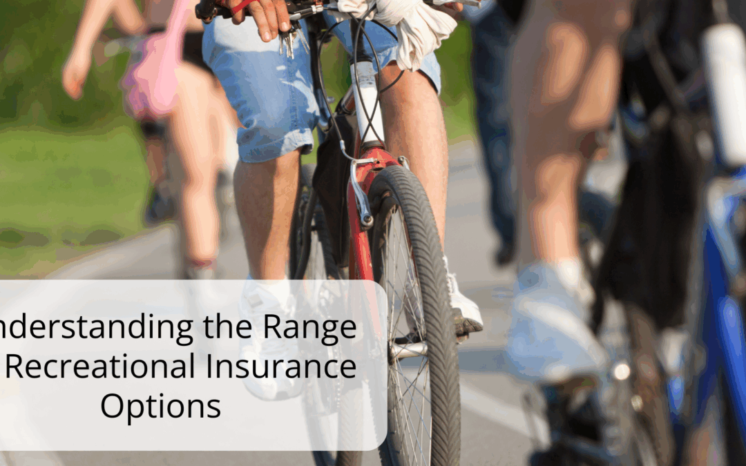 Understanding the Range of Recreational Insurance Options