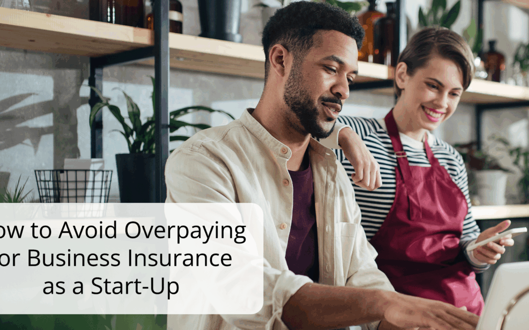 How to Avoid Overpaying for Business Insurance as a Start-Up