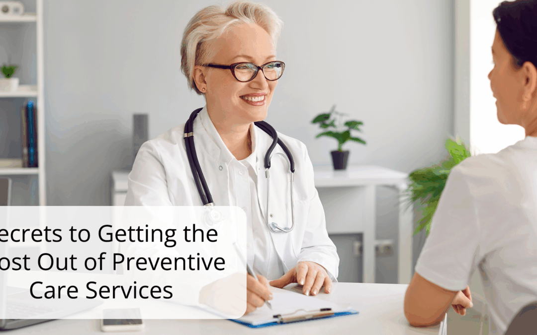 Secrets to Getting the Most Out of Preventive Care Services